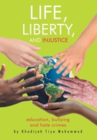 Life, Liberty, and Injustice: Education, Bullying, and Hate Crimes 1644243857 Book Cover