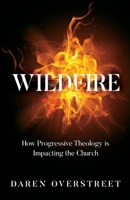 Wildfire - How Progressive Theology Is Impacting the Church 1953623859 Book Cover
