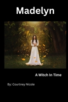 Madelyn: A Witch In Time B0CJ495SVZ Book Cover