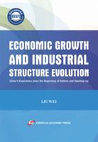 Economic Growth and Industrial Structure Evolution : China?s Experience since the Beginning of Reform and Opening-Up 1631816160 Book Cover