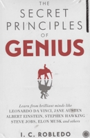 The Secret Principles of Genius: The Key to Unlocking Your Hidden Genius Potential 1537255495 Book Cover
