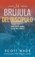La Brújula del Los Discípulo: Una Guía para Vivir en Cristo 1953285716 Book Cover