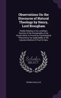 Observations on the Discourse of Natural Theology by Henry, Lord Brougham: Chiefly Relating to His Lordship's Doctrine of the Immateriality of the Human Mind, as Proved by Psychological Phenomena 1357874790 Book Cover