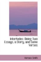 Interludes being Two Essays a Story and Some Verses 9356576033 Book Cover