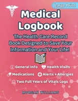 Medical Logbook: The Health Care Record Book Designed to Save Your Information and Your Life 1968817018 Book Cover