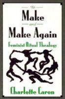 To Make and Make Again: Feminist Ritual Thealogy 0824512499 Book Cover