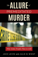 The Allure of Premeditated Murder: Why Some People Plan to Kill 1538138972 Book Cover