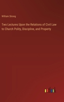 Two Lectures Upon the Relations of Civil Law to Church Polity, Discipline, and Property 3385368197 Book Cover