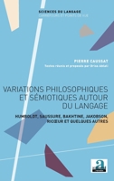 Variations philosophiques et sémiotiques autour du langage: Humboldt, Saussure, Bakhtine, Jakobson, Ricoeur et quelques autres (Sciences Du Langage Carrefour Et Points de Vue) (French Edition) 2806102804 Book Cover