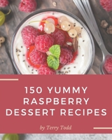 150 Yummy Raspberry Dessert Recipes: A Highly Recommended Yummy Raspberry Dessert Cookbook B08HJ535B3 Book Cover