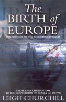 The Birth of Europe: From John Chrysostom to the Conversion of Russia (AD 398999) (History of the Christian Church) 1842270818 Book Cover