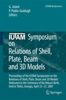 Iutam Symposium on Relations of Shell, Plate, Beam and 3D Models: Proceedings of the Iutam Symposium on the Relations of Shell, Plate, Beam, and 3D Models Dedicated to the Centenary of Ilia Vekua's Bi 140208773X Book Cover