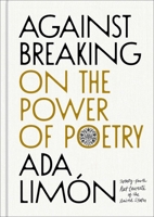Against Breaking: On the Power of Poetry 1668224720 Book Cover