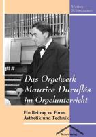 Das Orgelwerk Maurice Durufl S Im Orgelunterricht 3828885780 Book Cover