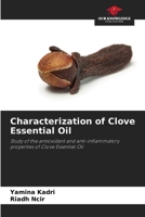 Characterization of Clove Essential Oil: Study of the antioxidant and anti-inflammatory properties of Clove Essential Oil 6206196615 Book Cover