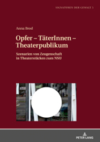 Opfer - Taeterinnen - Theaterpublikum: Szenarien Von Zeugenschaft in Theaterstuecken Zum Nsu 3631805071 Book Cover