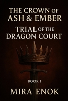 Trial of the Dragon Court (The Crown of Ash & Ember) B0FSXD53SP Book Cover