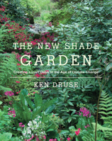 The New Shade Garden: Creating a Lush Oasis in the Age of Climate Change 1617691046 Book Cover