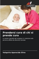 Prendersi cura di chi si prende cura: La salute mentale del caregiver in relazione alla persona affetta da disturbo mentale (Italian Edition) B0CKKYKQ65 Book Cover