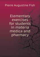 Elementary exercises for students in materia medica and pharmacy 1172782911 Book Cover