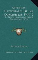 Noticias Historiales De Las Conquistas, Part 2: De Tierra Firme En Las Indias Occidentales (1891) 1160710759 Book Cover