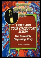 Crack and Your Circulatory System: The Incredibly Disgusting Story (Incredibly Disgusting Drugs) 143588731X Book Cover