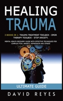 Healing Trauma: 3 Books in 1: Trauma Treatment Toolbox - Emdr Therapy Toolbox - Stop Anxiety. Mental Health Recovery Guide with Effective Techniques for Complex Ptsd, Anxiety, Depression and Stress 1914263529 Book Cover