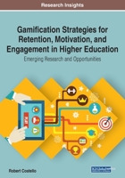 Gamification Strategies for Retention, Motivation, and Engagement in Higher Education: Emerging Research and Opportunities 1799820807 Book Cover