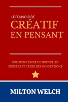 LA POUVOIR DE LA PENSÉE CRÉATIVE: Un guide du débutant sur les stratégies de la pensée créative B0BCSLS58W Book Cover