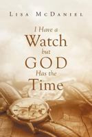 I Have a Watch but God Has the Time 1641407824 Book Cover