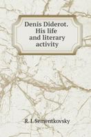 Denis Diderot. His life and literary activity 5519603847 Book Cover