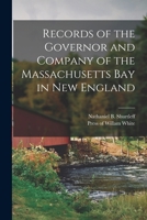 Records of the Governor and Company of the Massachusetts Bay in New England 1017423334 Book Cover