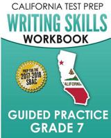 California Test Prep Writing Skills Workbook Guided Practice Grade 7: Preparation for the Smarter Balanced (Sbac) Assessments 197419129X Book Cover
