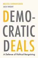 Democratic Deals: A Defense of Political Bargaining 0674279328 Book Cover