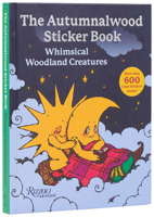 The Autumnalwood Sticker Book: Whimsical Woodland Creatures: More Than 600 Cozy Stickers Inside! 0789346664 Book Cover