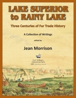 Lake Superior to Rainy Lake: Three Centuries of Fur Trade History : a Collection of Writings 0920119484 Book Cover