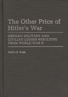 The Other Price of Hitler's War: German Military and Civilian Losses Resulting From World War II (Contributions in Military Studies) 0313252939 Book Cover