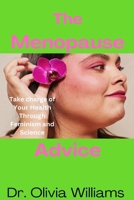 The Menopause Advice: Take Charge of Your Health through Feminism and Science B0C5GQTWVL Book Cover