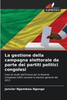 La gestione della campagna elettorale da parte dei partiti politici congolesi: Caso di studio dell'Unione per la Nazione Congolese (UNC) durante le elezioni generali del 2011 6205872943 Book Cover