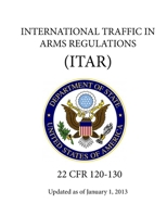 International Traffic in Arms Regulations (ITAR) - (22 CFR 120-130) - Updated as of January 1, 2013 1304093859 Book Cover