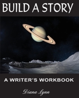 Build A Story - Sci-Fi: A Writer's Workbook - Novel Planning Journal 1947594117 Book Cover