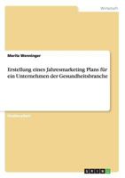 Erstellung Eines Jahresmarketing Plans Fur Ein Unternehmen Der Gesundheitsbranche 3656395284 Book Cover