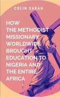 How Methodist Missionary Worldwide Brought Education to Nigeria and the Entire Africa 7621644788 Book Cover