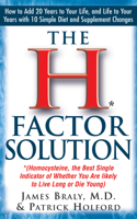 The H Factor Solution: Homocysteine, the Best Single Indicator of Whether You Are Likely to Live Long or Die Young 1591200423 Book Cover