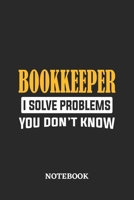 Bookkeeper I Solve Problems You Don't Know Notebook: 6x9 inches - 110 ruled, lined pages - Greatest Passionate Office Job Journal Utility - Gift, Present Idea 1674790724 Book Cover