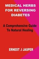 Medicinal Herbs for Reversing Diabetes: A comprehensive Guide to Natural Healing B0CN6CKDQZ Book Cover