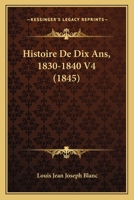 Histoire de Dix ANS, 1830-1840 V4 (1845) 1160107254 Book Cover