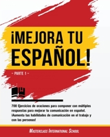 �Mejora tu espa�ol!: Parte 1 - 700 Ejercicios de oraciones para componer con m�ltiples respuestas para mejorar tu comunicaci�n en espa�ol. �Aumenta tus habilidades de comunicaci�n en el trabajo y con 1802231668 Book Cover