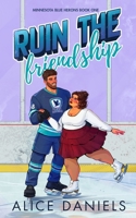 Ruin The Friendship: A Best Friends to Lovers Hockey Romance (Minnesota Blue Herons) 196497108X Book Cover