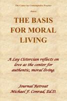 The Basis of Moral Living: A Lay Cistercian reflects on love as the center of moral living. 1724055232 Book Cover